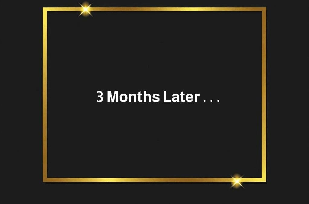 3 Months Later